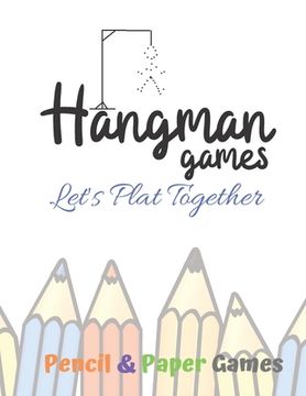 portada Hangman Games Let's Play Together: Puzzels --Paper & Pencil Games: 2 Player Activity Book Hangman -- Fun Activities for Family Time