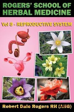 portada Rogers' School of Herbal Medicine Volume Eight: Reproductive System (en Inglés)