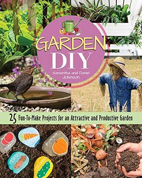 portada Garden Diy: 25 Fun-To-Make Projects for an Attractive and Productive Garden 
