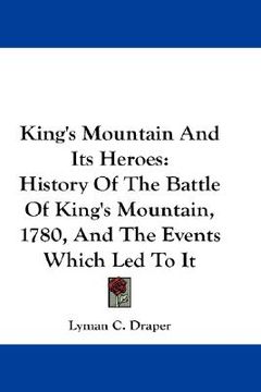 portada king's mountain and its heroes: history of the battle of king's mountain, 1780, and the events which led to it