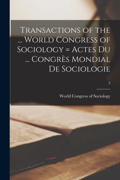 portada Transactions of the ... World Congress of Sociology = Actes Du ... Congrès Mondial De Sociologie; 3 (en Inglés)