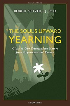 portada The Soul's Upward Yearning: Clues to Our Transcendent Nature from Experience and Reason (Happiness, Suffering, and Transcendence-Book 2) (en Inglés)