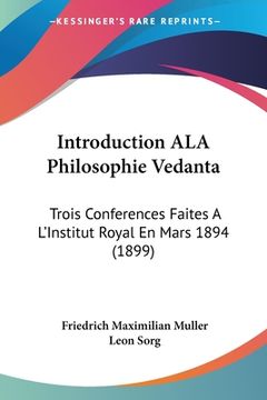 portada Introduction ALA Philosophie Vedanta: Trois Conferences Faites A L'Institut Royal En Mars 1894 (1899) (en Francés)