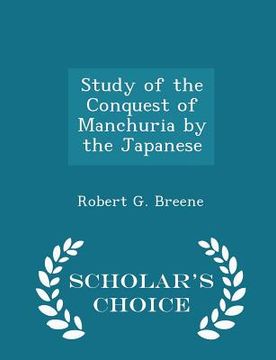portada Study of the Conquest of Manchuria by the Japanese - Scholar's Choice Edition