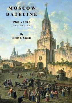 portada Moscow Dateline: 1941 - 1943 (en Inglés)