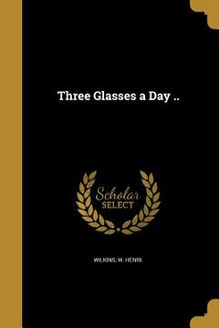 portada Three Glasses a Day .. (en Inglés)