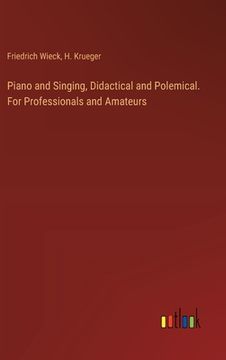 portada Piano and Singing, Didactical and Polemical. For Professionals and Amateurs