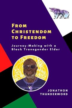 portada From Christendom to Freedom: Journey-Making with a Black Transgender Elder (en Inglés)