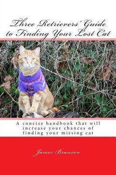 portada Three Retrievers' Guide to Finding Your Lost Cat (en Inglés)