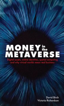 portada Money in the Metaverse: Digital Assets, Online Identities, Spatial Computing and Why Virtual Worlds Mean Real Business (in English)