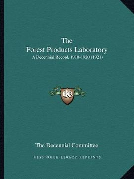 portada the forest products laboratory: a decennial record, 1910-1920 (1921) (en Inglés)