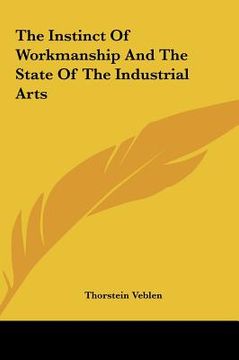 portada the instinct of workmanship and the state of the industrial the instinct of workmanship and the state of the industrial arts arts (en Inglés)