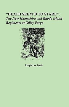 portada death seem'd to stare: the new hampshire and rhode island regiments at valley forge