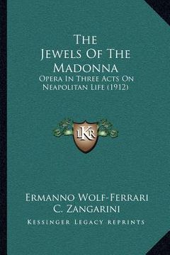 portada the jewels of the madonna: opera in three acts on neapolitan life (1912) (en Inglés)