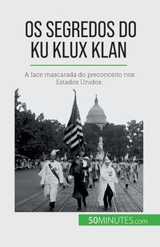 portada Os segredos do Ku Klux Klan: A face mascarada do preconceito nos Estados Unidos