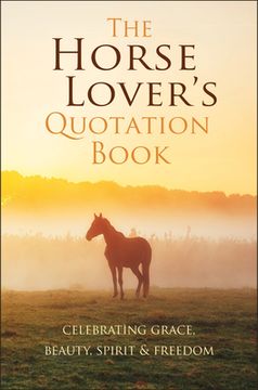 portada The Horse Lover's Quotation Book: Celebrating Grace, Beauty, Spirit & Freedom (en Inglés)