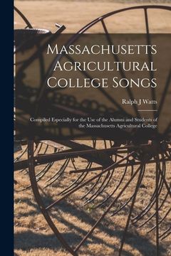 portada Massachusetts Agricultural College Songs: Compiled Especially for the Use of the Alumni and Students of the Massachusetts Agricultural College (en Inglés)