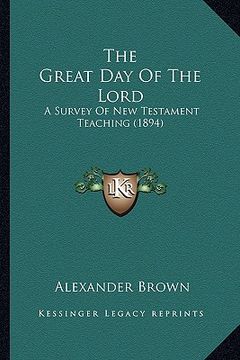 portada the great day of the lord: a survey of new testament teaching (1894) (en Inglés)