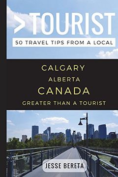 portada Greater Than a Tourist – Calgary Alberta Canada: 50 Travel Tips From a Local (en Inglés)