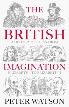 The British Imagination. A History of Ideas from Elizabeth I to Elizabeth II
