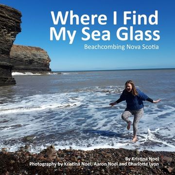 portada Where I Find My Sea Glass: Beachcombing Nova Scotia (en Inglés)