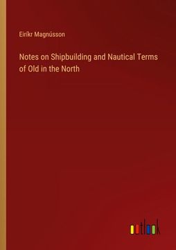 portada Notes on Shipbuilding and Nautical Terms of old in the North (en Inglés)