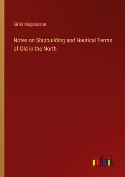 portada Notes on Shipbuilding and Nautical Terms of Old in the North (en Inglés)