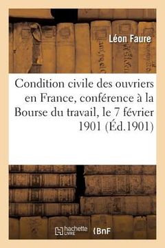 portada La Condition Civile Des Ouvriers En France, Conférence Faite À La Bourse Du Travail (en Francés)