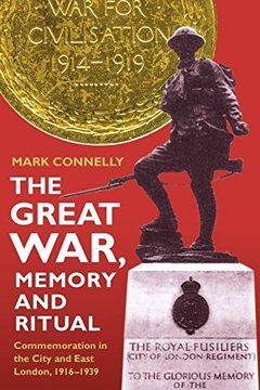 portada The Great War, Memory and Ritual : Commemoration in the City and East London, 1916-1939 (en Inglés)
