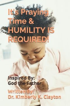 portada It's Praying Time & HUMILITY IS REQUIRED!