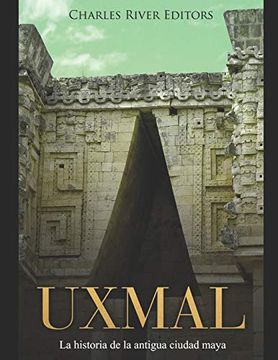 portada Uxmal: La Historia de la Antigua Ciudad Maya