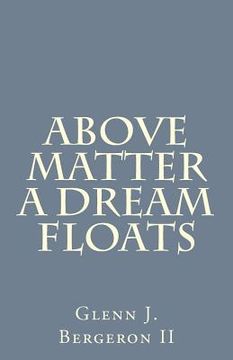 portada Above Matter A Dream Floats (en Inglés)