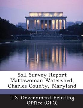 portada Soil Survey Report Mattawoman Watershed, Charles County, Maryland (en Inglés)