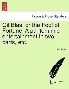 portada gil blas, or the fool of fortune. a pantomimic entertainment in two parts, etc. (en Inglés)
