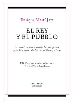 portada El Rey y el Pueblo : el constitucionalismo de la postguerra y la propuesta de Constitución española
