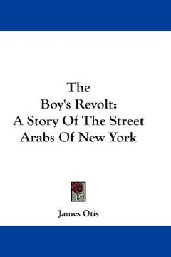 portada the boy's revolt: a story of the street arabs of new york (en Inglés)