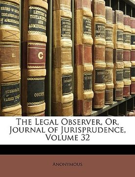 portada the legal observer, or, journal of jurisprudence, volume 32 (in English)