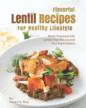 portada Flavorful Lentil Recipes For Healthy Lifestyle: Meals Prepared with Lentils That Will Exceed Your Expectations (en Inglés)