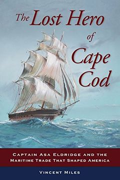 portada The Lost Hero of Cape Cod: Captain Asa Eldridge and the Maritime Trade That Shaped America (en Inglés)