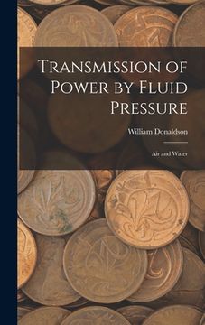 portada Transmission of Power by Fluid Pressure: Air and Water