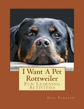 portada I Want A Pet Rottweiler: Fun Learning Activities