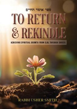 portada To Return and Rekindle: Achieving Spiritual Growth From Elul Through Sukkos (en Inglés)