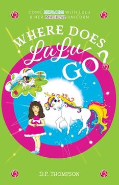 portada Where Does LuLu Go?: Come Explore With LuLu & Her Magical Unicorn (in English)