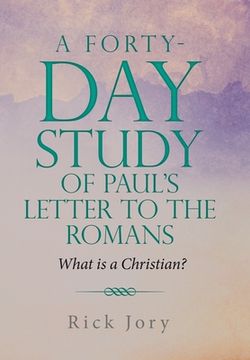 portada A Forty-Day Study of Paul's Letter to the Romans: What is a Christian? (en Inglés)