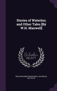 portada Stories of Waterloo; and Other Tales [By W.H. Maxwell] (in English)