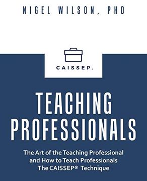 portada Teaching Professionals: The art of the Teaching Professional and how to Teach Professionals the Caissep Technique (en Inglés)
