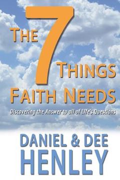 portada The Seven Things Faith Needs: Discovering the Answer to All of Life's Questions (en Inglés)