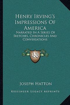 portada henry irving's impressions of america: narrated in a series of sketches, chronicles and conversations
