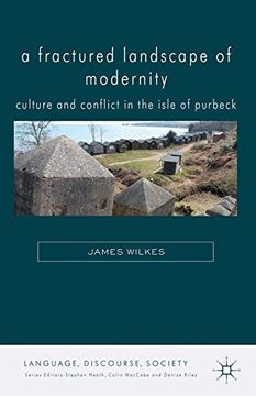 portada A Fractured Landscape of Modernity: Culture and Conflict in the Isle of Purbeck (Language, Discourse, Society)