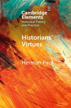 portada Historians'Virtues: From Antiquity to the Twenty-First Century (Elements in Historical Theory and Practice) (in English)